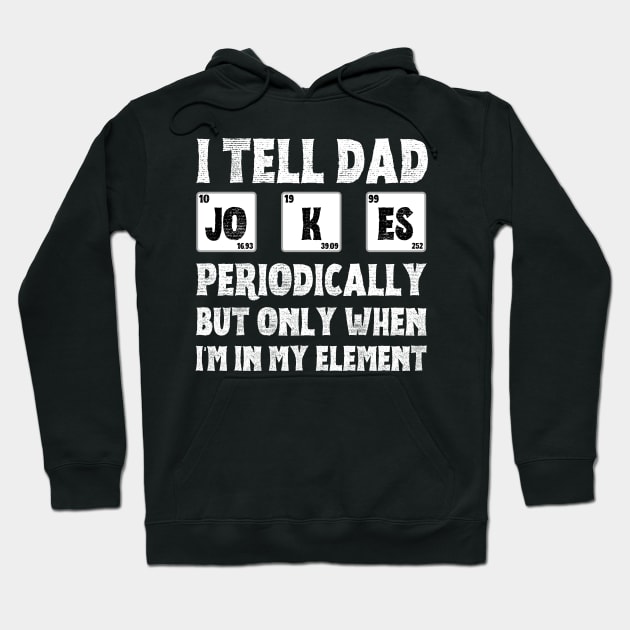 I Tell Dad Jokes Periodically,But Only When I'm In My Element Hoodie by JustBeSatisfied